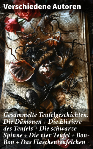 Robert Louis Stevenson, Edgar Allan Poe, Herman Bang, Jeremias Gotthelf, E. T. A. Hoffmann, Fjodor Michailowitsch Dostojewski: Gesammelte Teufelgeschichten: Die Dämonen + Die Elixiere des Teufels + Die schwarze Spinne + Die vier Teufel + Bon-Bon + Das Flaschenteufelchen